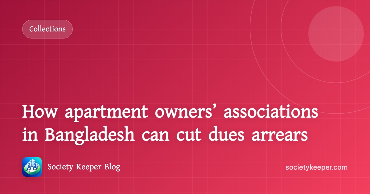 How apartment owners’ associations in Bangladesh can cut dues arrears
